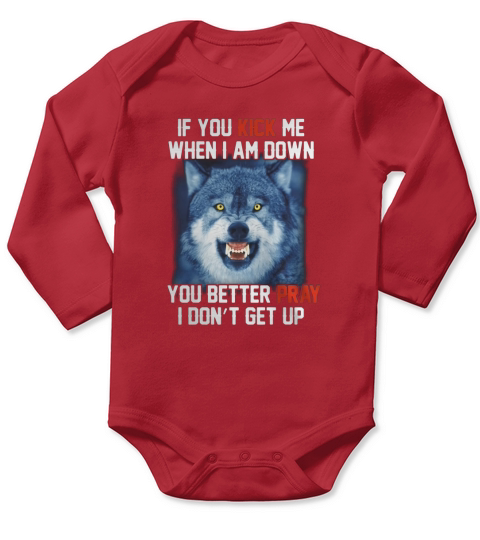 If you Kick me when I am down you better pray I dont get up Long Sleeve Baby One-Piece