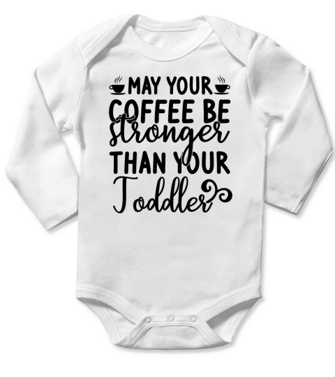 may your coffee be stronger than your toddler Long Sleeve Baby One-Piece