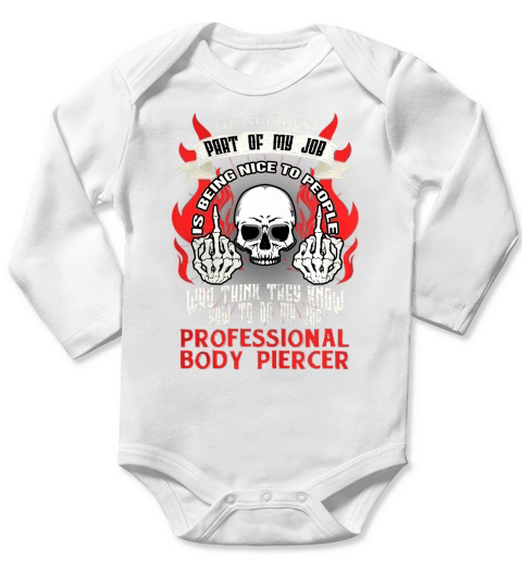 PROFESSIONAL BODY PIERCER Hardest my job Long Sleeve Baby One-Piece