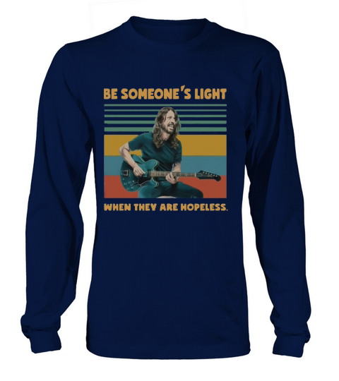 Dave Grohl Be someone’s light when they are hopeless vintage shirt Long sleeved Unisex