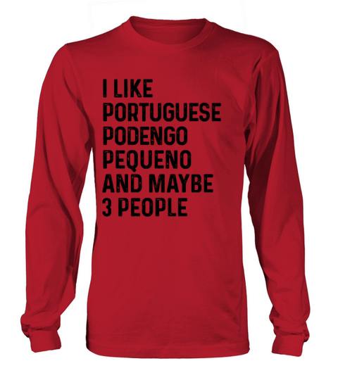 I Like Portuguese Podengo Pequeno And Maybe 3 Long sleeved Unisex