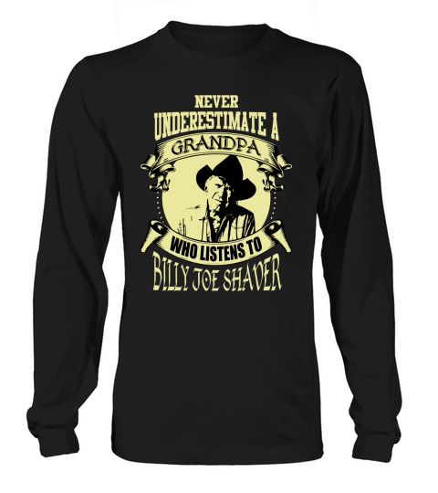 Never Underestimate A Grandpa Who Listens To Billy Joe Shaver Long sleeved Unisex