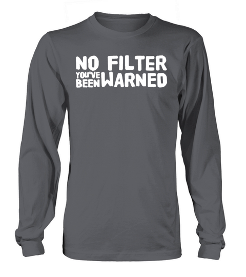No filter youve been warned T-Shirt Long sleeved Unisex