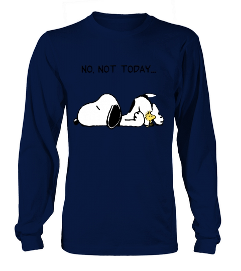 No, Not Today Snoopy - Unisex Long Sleeve Long sleeved Unisex