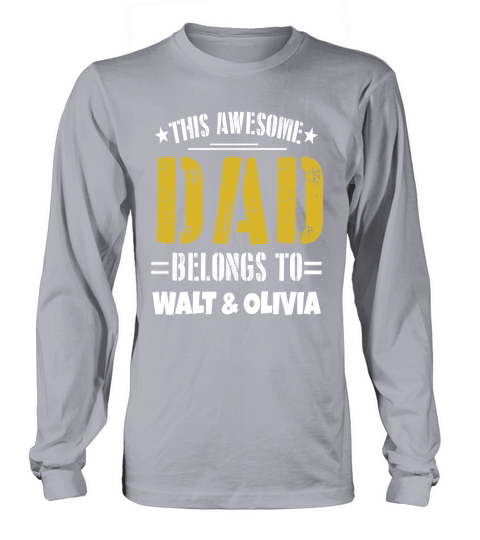 This Awesome Dad Belongs To Walt And Olivia T Shirt Long sleeved Unisex