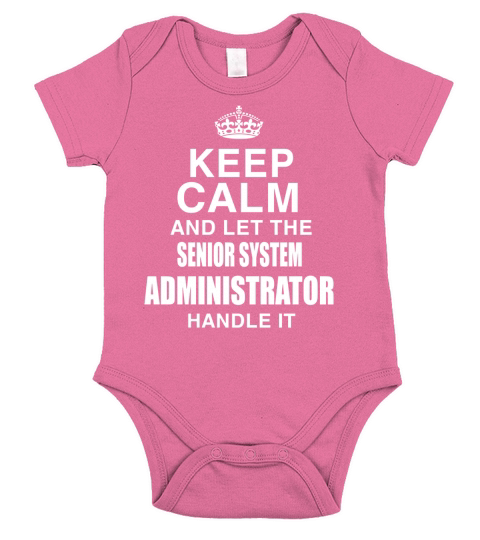 KEEP CALM AND LET THE SENIOR SYSTEM ADMINISTRATOR HANDLE IT Short Sleeve Baby One-Piece