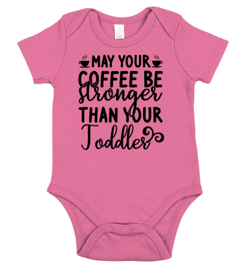 may your coffee be stronger than your toddler Short Sleeve Baby One-Piece