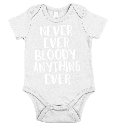 Never Ever Bloody Anything Ever Short Sleeve Baby One-Piece