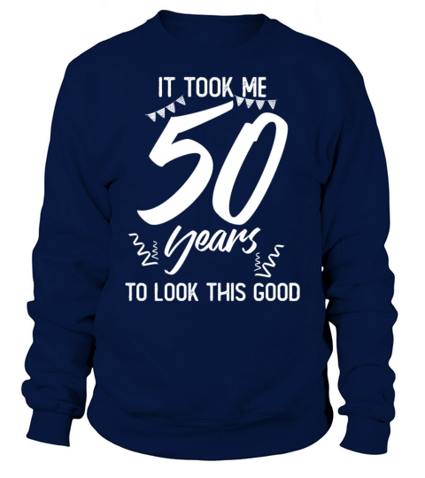50th Birthday 50 Fifty Fiftieth Age Anniversary Sweatshirt Unisex