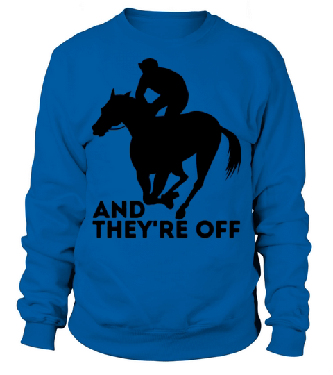 AND THEYRE OFF Horses Racing Horse Races Lovers Sweatshirt Unisex