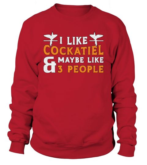 Cockatiel Owners I Like Cockatiel Bird Lovers Sweatshirt Unisex