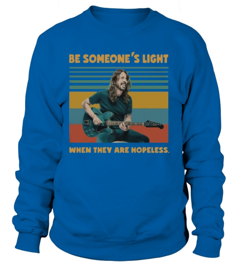 Dave Grohl Be someone’s light when they are hopeless vintage shirt Sweatshirt Unisex