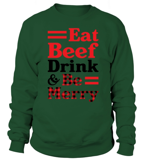 Eat Beef Drink And Be Merry Funny Christmas Sweatshirt Unisex