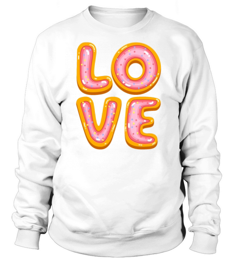 Funny Love Themed Doughnut Donut Lover Sweatshirt Unisex