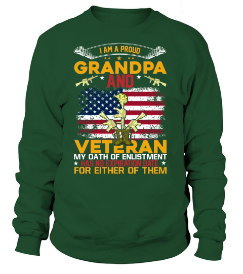 I Am A Proud Grandpa And Veteran My Oath Of Enlistment Has No Expiration Date For Either Of Them Sweatshirt Unisex
