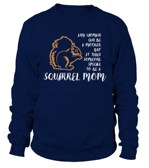 It Takes Someone Special To Be A Squirrel Mom T-Shirt Sweatshirt Unisex