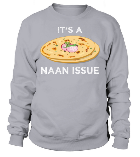 Its a Naan Issue Funny India Pakistan Food Lover Sweatshirt Unisex
