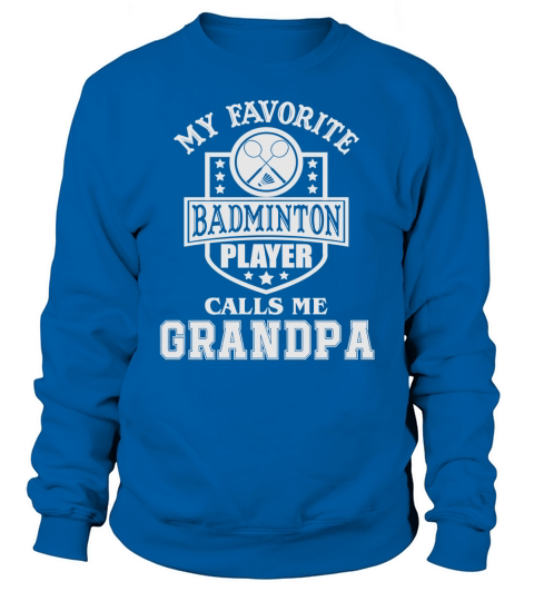 Mens My Favorite Badminton Player Calls Me Grandpa T Shirt Sweatshirt Unisex