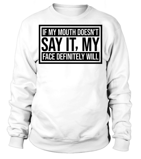 my face definitely will Sweatshirt Unisex