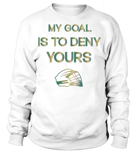 My Goal Is To Deny Yours Sweatshirt Unisex
