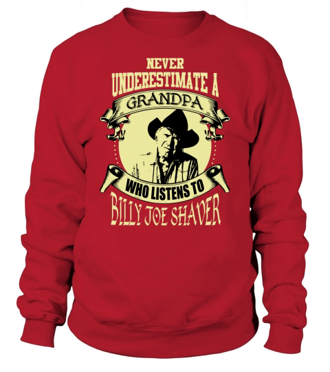 Never Underestimate A Grandpa Who Listens To Billy Joe Shaver Sweatshirt Unisex