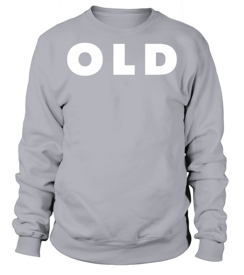 Old Funny 40th 50th 60th 70th Birthday Gag Gift Sweatshirt Unisex
