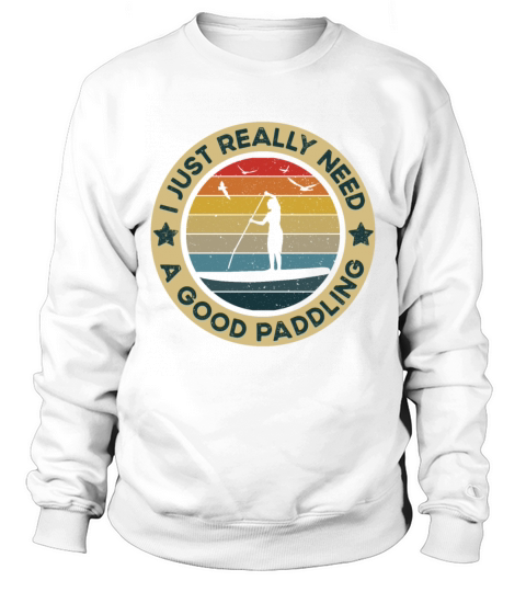 Really Need A Good Paddling - SUP Paddle Board Sweatshirt Unisex