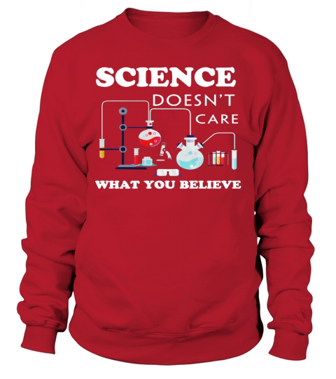 Science Doesnt Care What You Believe Sweatshirt Unisex