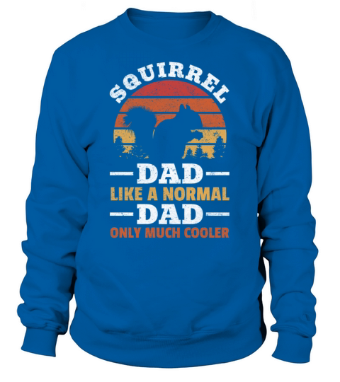 Squirrel Dad Like A Normal Dad Only Much Cooler Sweatshirt Unisex