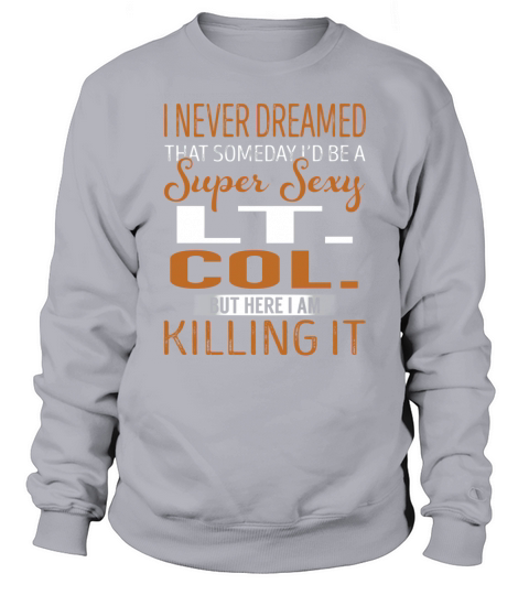 Super Sexy Lt. Col. Job Title Shirts Sweatshirt Unisex
