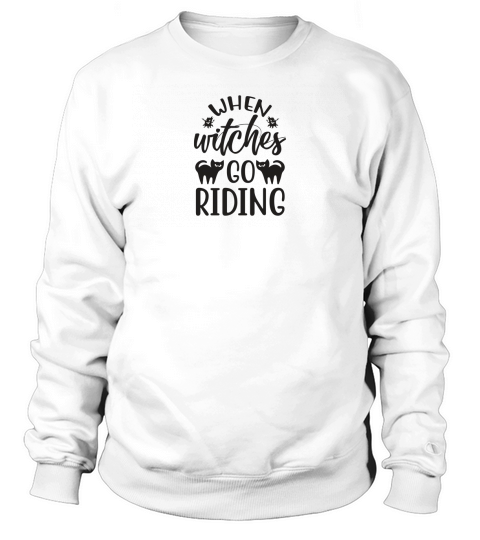 When Witches Go Riding Halloween Costume Sweatshirt Unisex