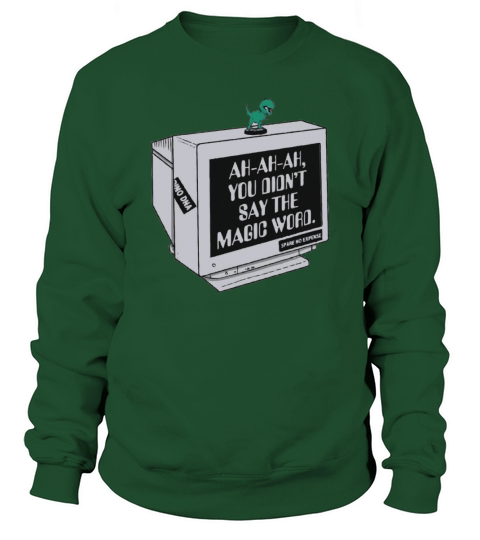 You Didnt Say The Magic Word Trex Sweatshirt Unisex