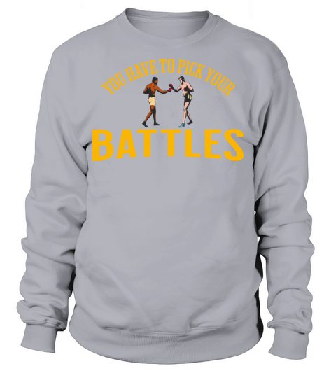 You Have To Pick Your Battles Sweatshirt Unisex