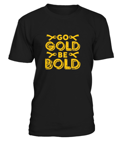 Go Gold Be Bold Childhood Cancer Awareness T-Shirt Unisex