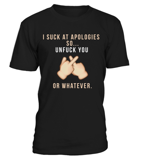 I SUCK AT APOLOGIES - UNFUCK YOU T-Shirt Unisex