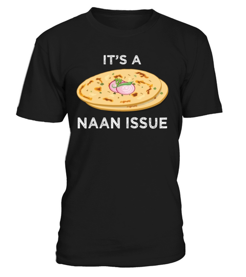Its a Naan Issue Funny India Pakistan Food Lover T-Shirt Unisex