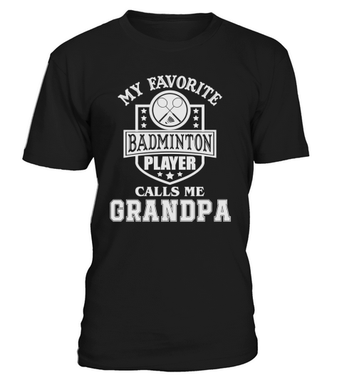 Mens My Favorite Badminton Player Calls Me Grandpa T Shirt T-Shirt Unisex
