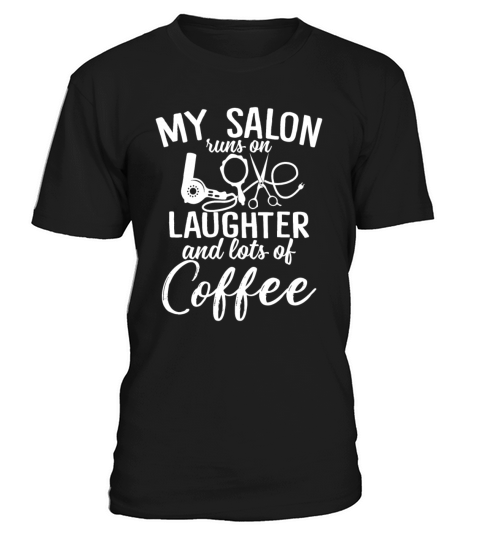 My Salon Runs On Love Laughter And Lots Of Coffee T-Shirt Unisex