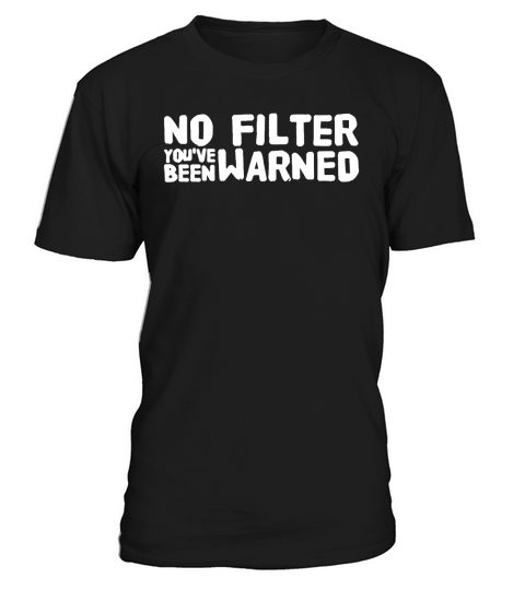 No filter youve been warned T-Shirt T-Shirt Unisex
