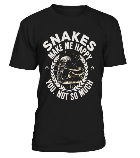 Snakes Make Me Happy You Not So Much Tshirt - Gift Ideas T-Shirt Unisex