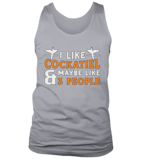 Cockatiel Owners I Like Cockatiel Bird Lovers Tank Top Unisex