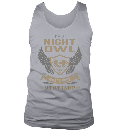 I am a Night Owl What is Your Superpower Job Shirts Tank Top Unisex