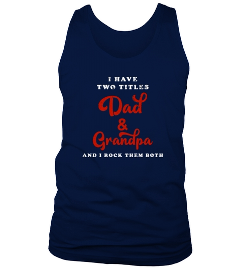 I Have Two Titles Dad And Grandpa Tank Top Unisex