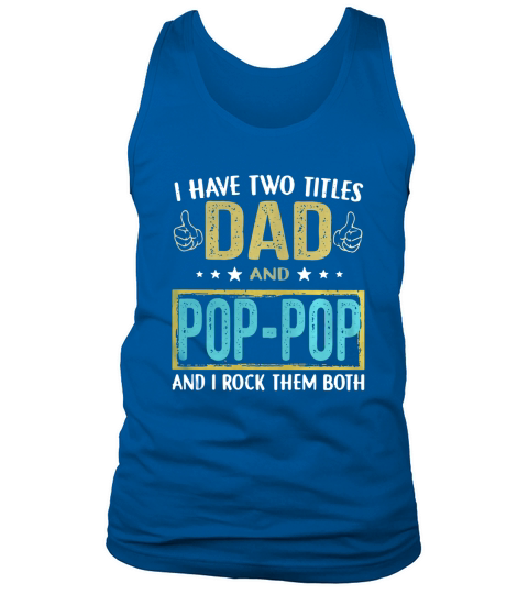 I have two titles Dad and pop pop and I rock them both Tank Top Unisex