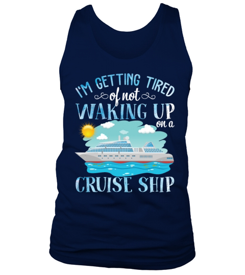Im Getting Tired Of Not Waking Up On A Cruise Tank Top Unisex