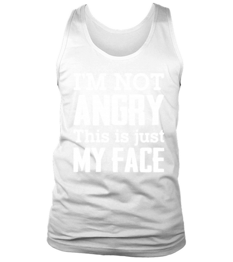 Im Not Angry This Is Just My Face Funny Grumpy Tank Top Unisex