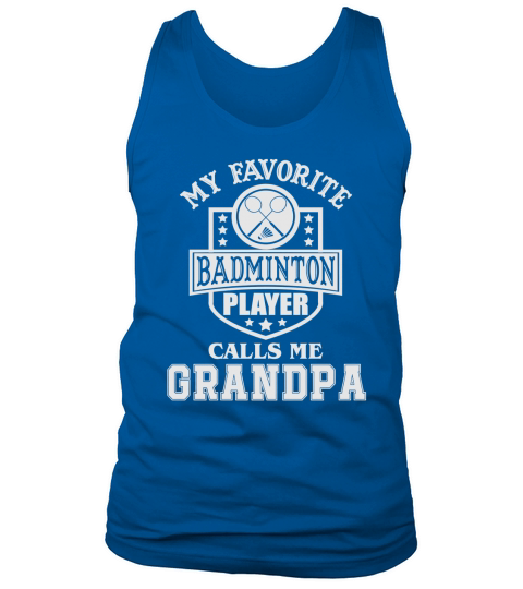 Mens My Favorite Badminton Player Calls Me Grandpa T Shirt Tank Top Unisex