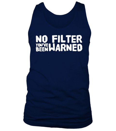 No filter youve been warned T-Shirt Tank Top Unisex