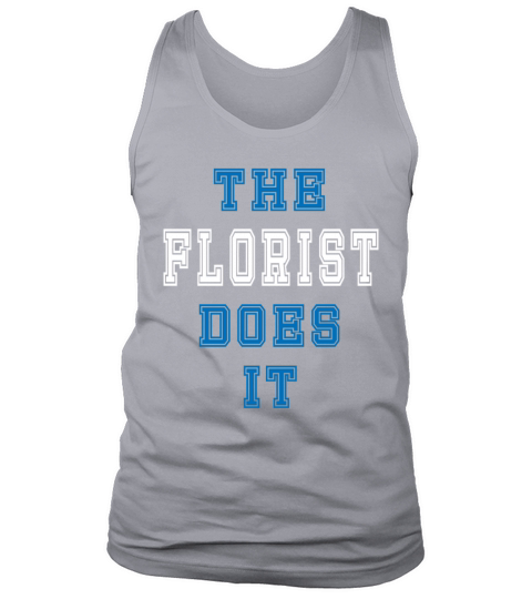 The Florst does it Florist Gift Tank Top Unisex