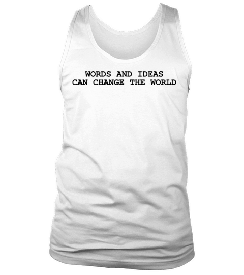 Words and ideas can change the world Tank Top Unisex